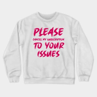 Please cancel my subscription to your issues Crewneck Sweatshirt